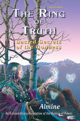 The Ring of Truth: Sacred Secrets of the Goddess by Almine