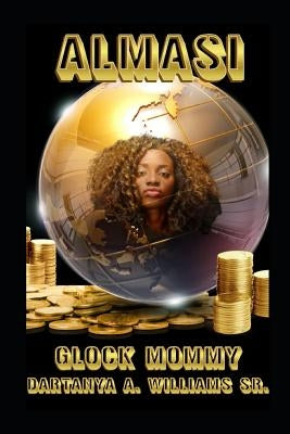 Almasi: Aka Glock Mommy by Williams Sr, Dartanya a.