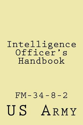 Intelligence Officer's Handbook: Fm-34-8-2 by Wolf