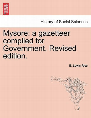 Mysore: a gazetteer compiled for Government. Revised edition. VOL. I by Rice, B. Lewis