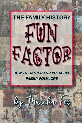 The Family History Fun Factor: How to Gather and Preserve Family Folklore by Fox, Marcha A.