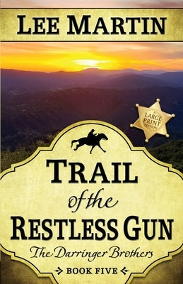 Trail of the Restless Gun: The Darringer Brothers Book Five, Large Print Edition by Martin, Lee