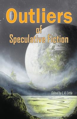 Outliers of Speculative Fiction by Little, L. a.