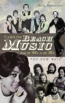 Carolina Beach Music from the '60s to the '80s: The New Wave by Simmons, Rick