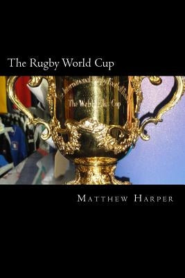 The Rugby World Cup: Amazing Facts, Awesome Trivia, Cool Pictures & Fun Quiz for Kids - The BEST Book Strategy That Helps Guide Children to by Harper, Matthew