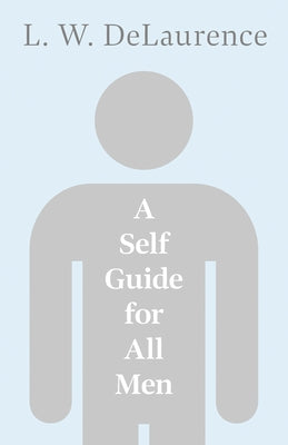 A Self Guide for All Men by Delaurence, L. W.