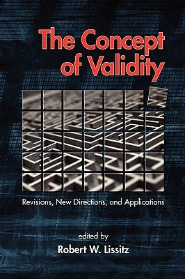 The Concept of Validity: Revisions, New Directions and Applications (PB) by Lissitz, Robert W.