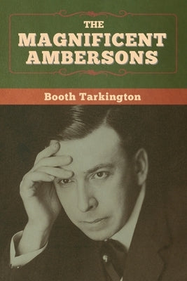 The Magnificent Ambersons by Tarkington, Booth