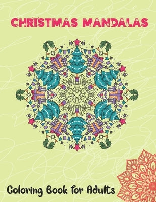 Christmas Mandalas Coloring Book for Adults: Thrilling Christmas Coloring Book for Men, Women, Teens, Boys, Girls, Mom and young adults. Its Featuring by Publication, Hallo World