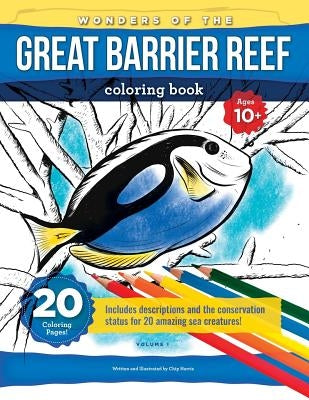 Wonders Of The Great Barrier Reef: Coloring book for kids(10+), teens and adults with beautifully drawn scenes of the reef and its treasures by Harris, Chip