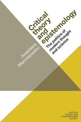 Critical Theory and Epistemology: The Politics of Modern Thought and Science by Marinopoulou, Anastasia