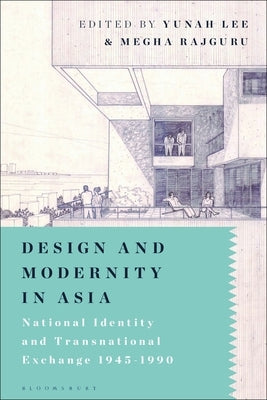 Design and Modernity in Asia: National Identity and Transnational Exchange 1945-1990 by Lee, Yunah