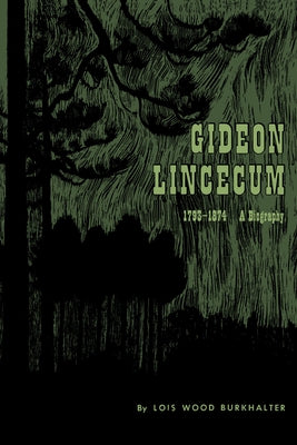 Gideon Lincecum, 1793-1874: A Biography by Burkhalter, Lois Wood