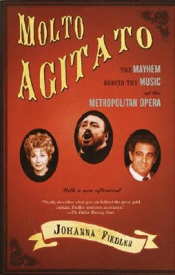 Molto Agitato: The Mayhem Behind the Music at the Metropolitan Opera by Fiedler, Johanna