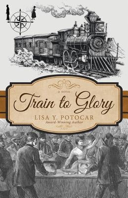 Train to Glory by Potocar, Lisa Y.