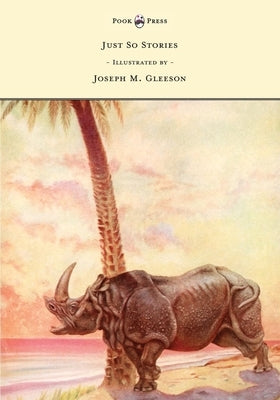 Just So Stories - Illustrated by Joseph M. Gleeson by Kipling, Rudyard