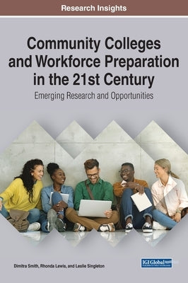 Community Colleges and Workforce Preparation in the 21st Century: Emerging Research and Opportunities by Smith, Dimitra J.