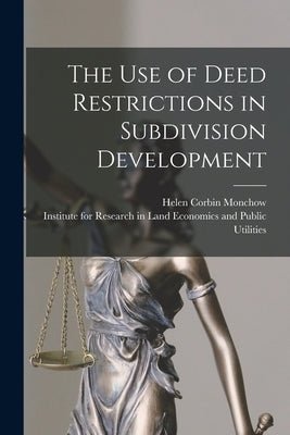 The Use of Deed Restrictions in Subdivision Development by Monchow, Helen Corbin