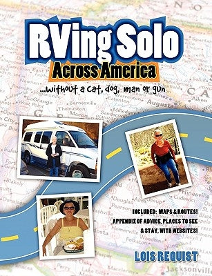 RVing Solo Across America . . . without a cat, dog, man, or gun by Requist, Lois