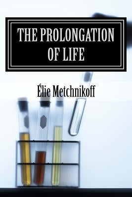 The Prolongation of Life: Optimistic Studies by Mitchell, P. Chalmers