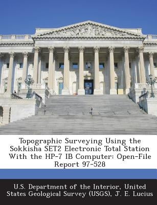 Topographic Surveying Using the Sokkisha SET2 Electronic Total Station With the HP-7 IB Computer: Open-File Report 97-528 by U. S. Department of the Interior, United