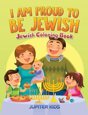 I Am Proud To Be Jewish: Jewish Coloring Book by Jupiter Kids