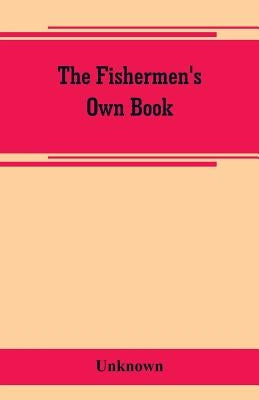 The fishermen's own book, comprising the list of men and vessels lost from the port of Gloucester, Mass. From 1874 to April 1, 1882 and a table of los by Unknown