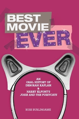 Best Movie Ever: An Oral History of Kaplan and Elfont's Josie and the Pussycats by Hendricks, Eva