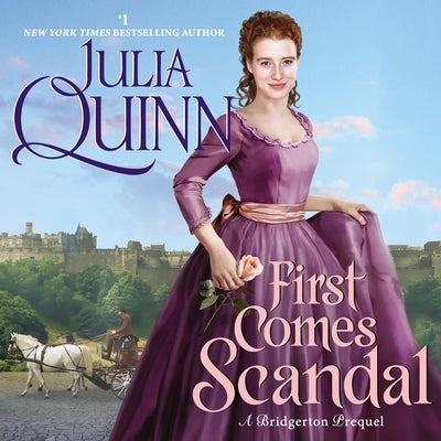 First Comes Scandal: A Bridgerton Prequel by Quinn, Julia