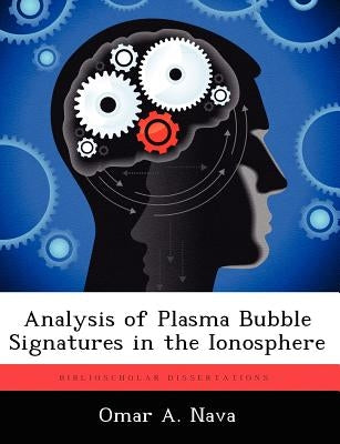 Analysis of Plasma Bubble Signatures in the Ionosphere by Nava, Omar A.