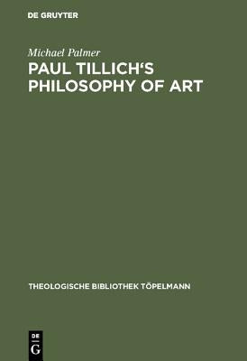 Paul Tillich's Philosophy of Art by Palmer, Michael