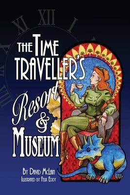 The Time Traveller's Resort and Museum by McLain, David