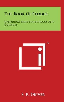 The Book Of Exodus: Cambridge Bible For Schools And Colleges by Driver, S. R.