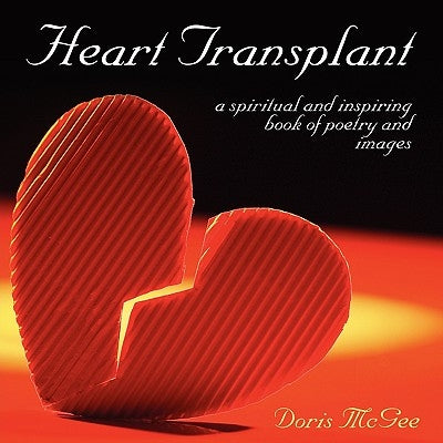 Heart Transplant: a spiritual and inspiring book of poetry and images by McGee, Doris