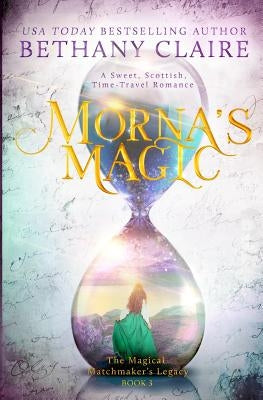 Morna's Magic: A Sweet, Scottish, Time Travel Romance by Claire, Bethany