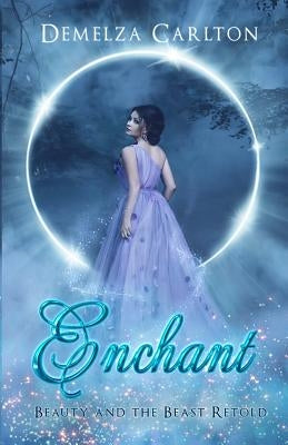 Enchant: Beauty and the Beast Retold by Carlton, Demelza