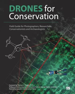 Drones for Conservation - Field Guide for Photographers, Researchers, Conservationists and Archaeologists: Environmental Conservation & Heritage Prese by Calvo, Kike