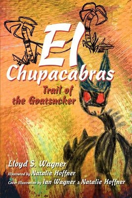 El Chupacabras: Trail of the Goatsucker by Wagner, Lloyd S.