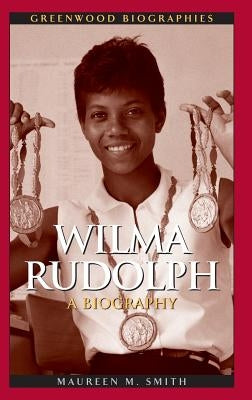 Wilma Rudolph: A Biography by Smith, Maureen