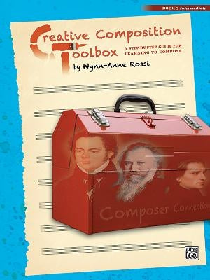 Creative Composition Toolbox, Bk 5: A Step-By-Step Guide for Learning to Compose by Rossi, Wynn-Anne