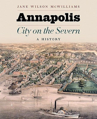 Annapolis, City on the Severn: A History by McWilliams, Jane W.