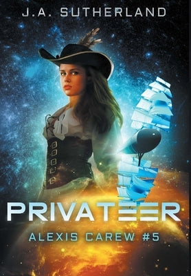 Privateer: Alexis Carew #5 by Sutherland, J. a.