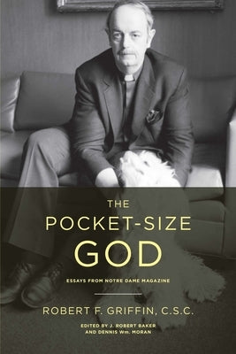 The Pocket-Size God: Essays from Notre Dame Magazine by Griffin, Robert F.