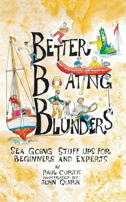 Better Boating Blunders: Sea Going Stuff Ups for Beginners and Experts by Curtis, Paul