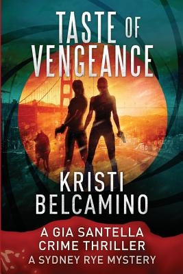 Taste of Vengeance: A Gia Santella Thriller and Sydney Rye Mystery by Belcamino, Kristi