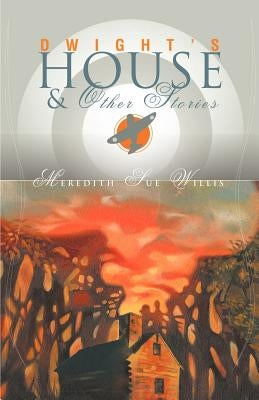 Dwight's House and Other Stories by Willis, Meredith Sue