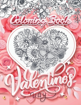 Valentine's Day Coloring Book: Love, Hearts, Flower, Birds, Butterfly, and More! For Girls and Boys by Publishing, Carta