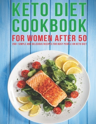 Keto Diet Cookbook For Women After 50: 200+ Simple and Delicious Recipes for Busy People on Keto Diet by Gililland, Robert