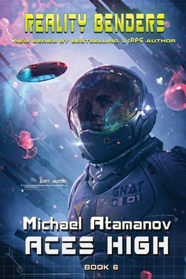 Aces High (Reality Benders Book #6): LitRPG Series by Atamanov, Michael