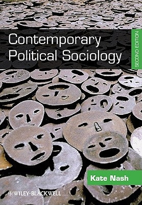 Contemporary Political Sociology: Globalization, Politics and Power by Nash, Kate